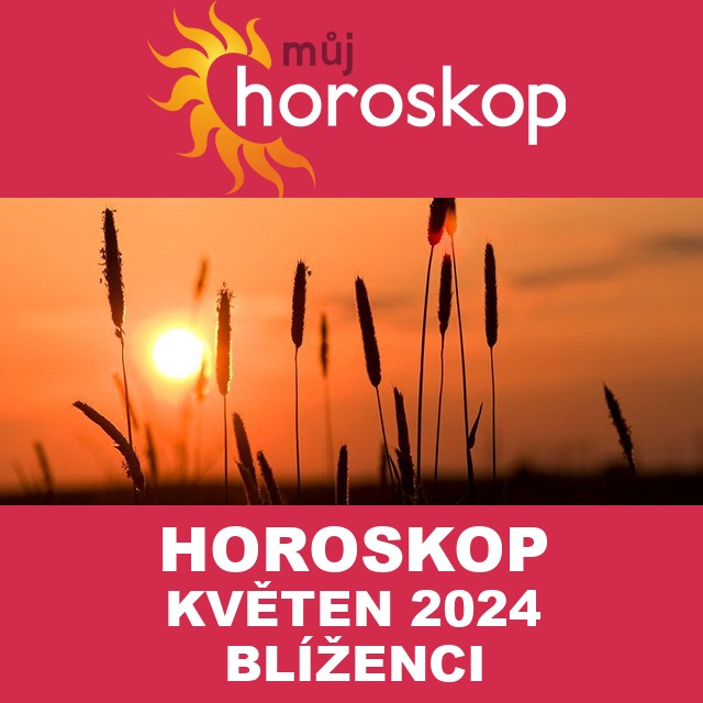 Horoskop na měsíc na květen 2024 pro Blíženci