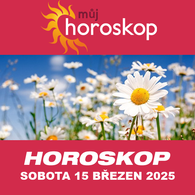 Předpovědi denního horoskopu na Sobota 15 Březen 2025